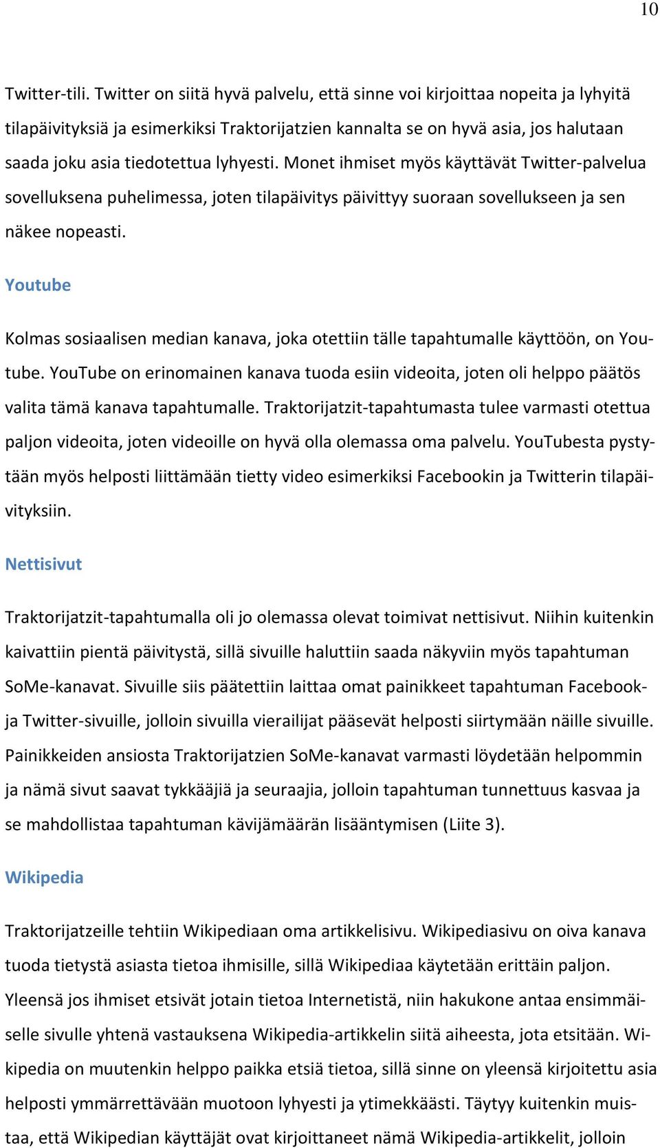 Monet ihmiset myös käyttävät Twitter-palvelua sovelluksena puhelimessa, joten tilapäivitys päivittyy suoraan sovellukseen ja sen näkee nopeasti.