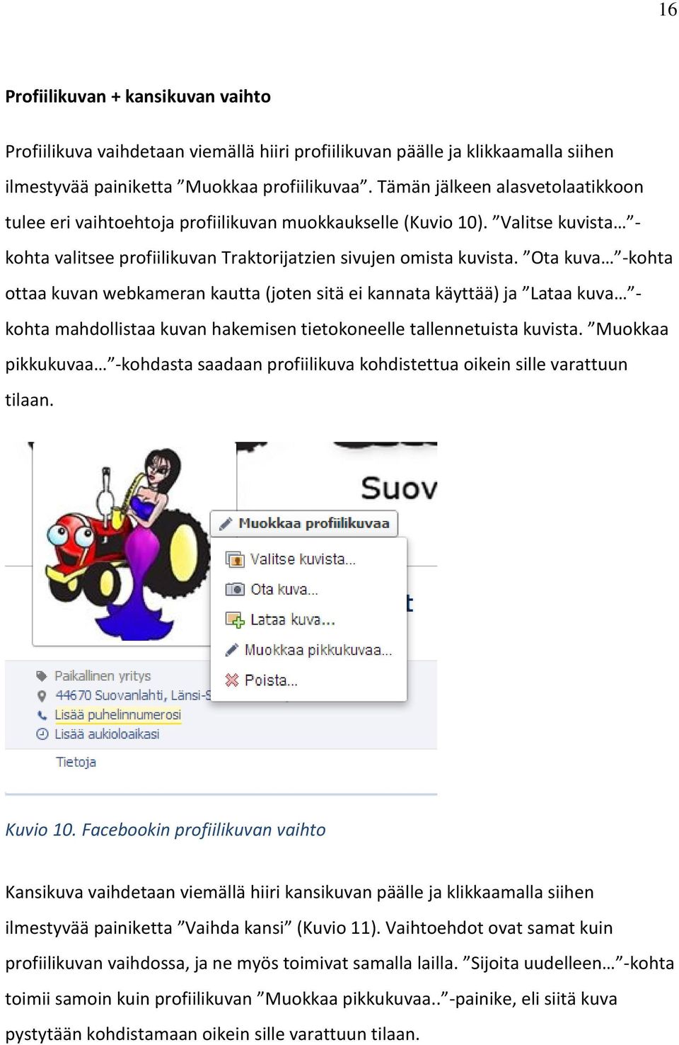 Ota kuva -kohta ottaa kuvan webkameran kautta (joten sitä ei kannata käyttää) ja Lataa kuva - kohta mahdollistaa kuvan hakemisen tietokoneelle tallennetuista kuvista.