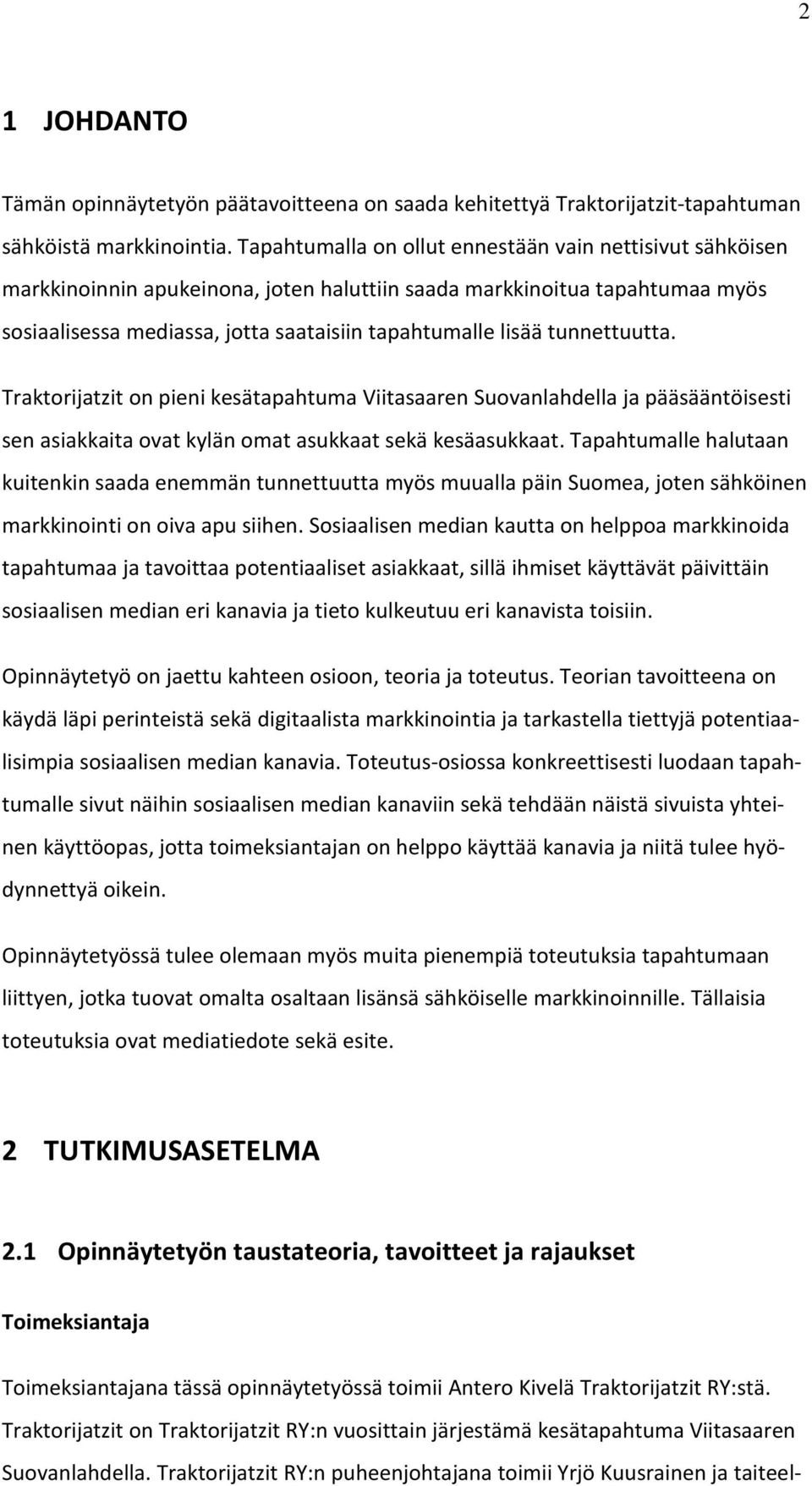 tunnettuutta. Traktorijatzit on pieni kesätapahtuma Viitasaaren Suovanlahdella ja pääsääntöisesti sen asiakkaita ovat kylän omat asukkaat sekä kesäasukkaat.