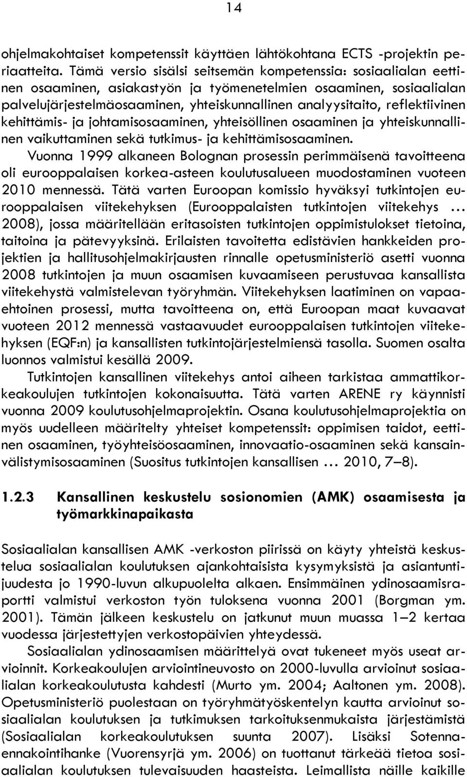 reflektiivinen kehittämis- ja johtamisosaaminen, yhteisöllinen osaaminen ja yhteiskunnallinen vaikuttaminen sekä tutkimus- ja kehittämisosaaminen.