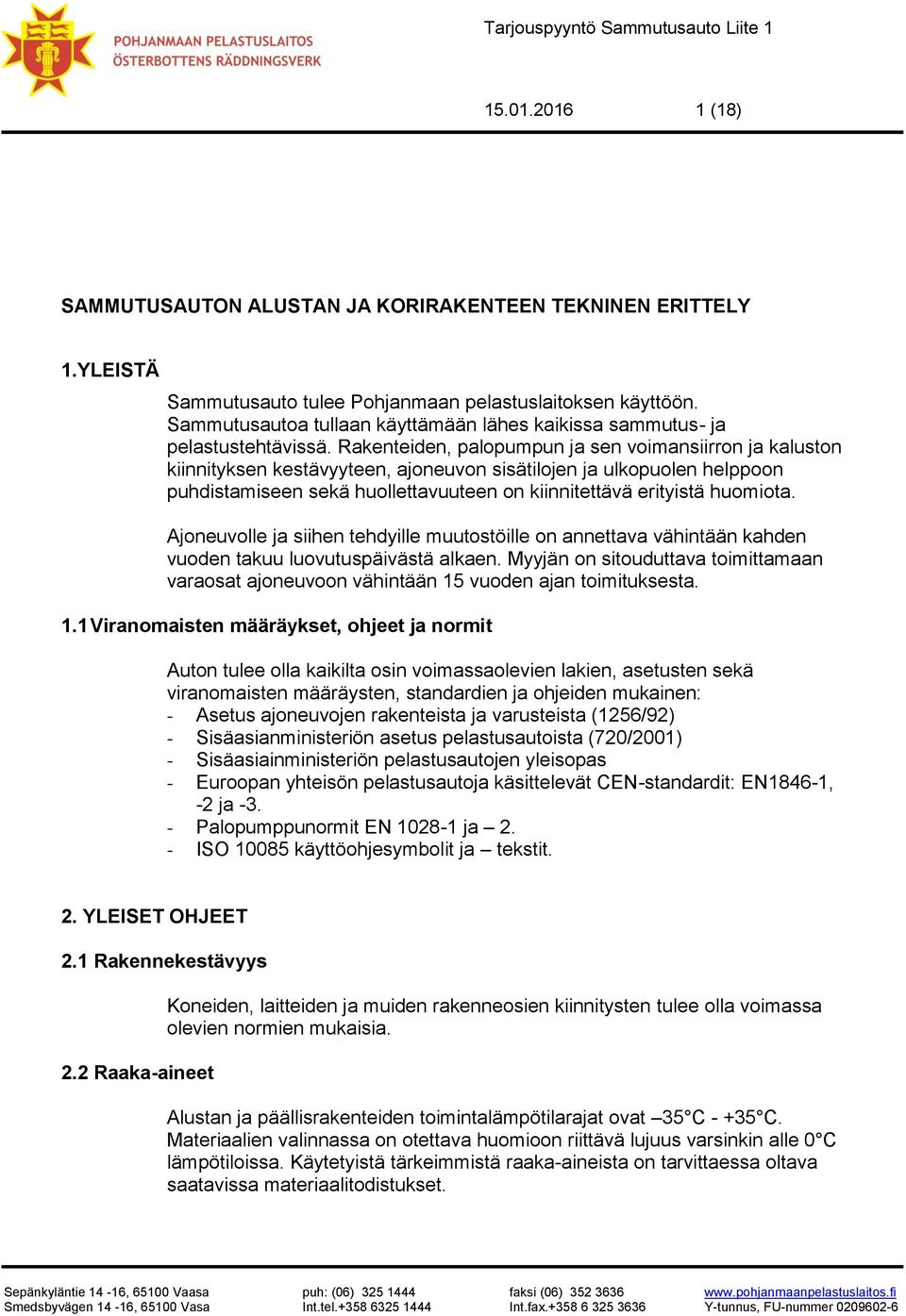 Rakenteiden, palopumpun ja sen voimansiirron ja kaluston kiinnityksen kestävyyteen, ajoneuvon sisätilojen ja ulkopuolen helppoon puhdistamiseen sekä huollettavuuteen on kiinnitettävä erityistä