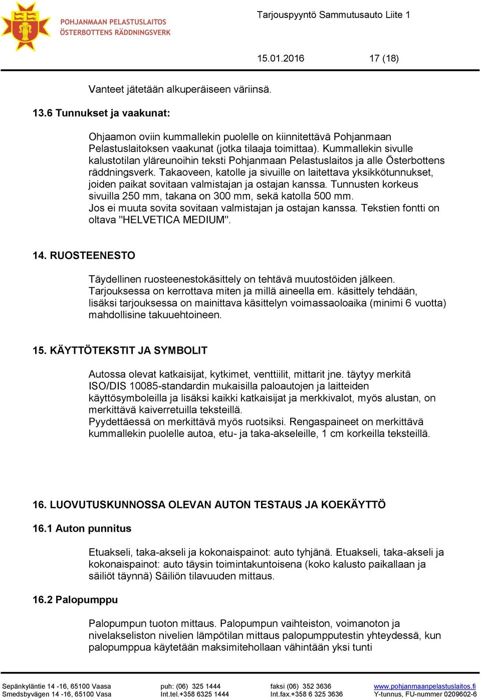 Kummallekin sivulle kalustotilan yläreunoihin teksti Pohjanmaan Pelastuslaitos ja alle Österbottens räddningsverk.