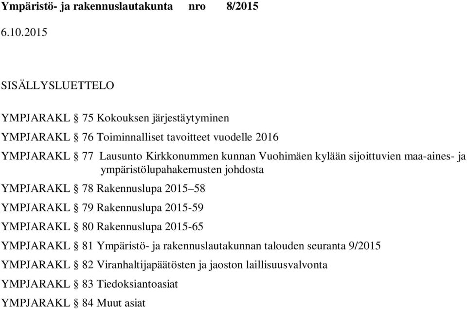 2015 58 YMPJARAKL 79 Rakennuslupa 2015-59 YMPJARAKL 80 Rakennuslupa 2015-65 YMPJARAKL 81 Ympäristö- ja rakennuslautakunnan talouden