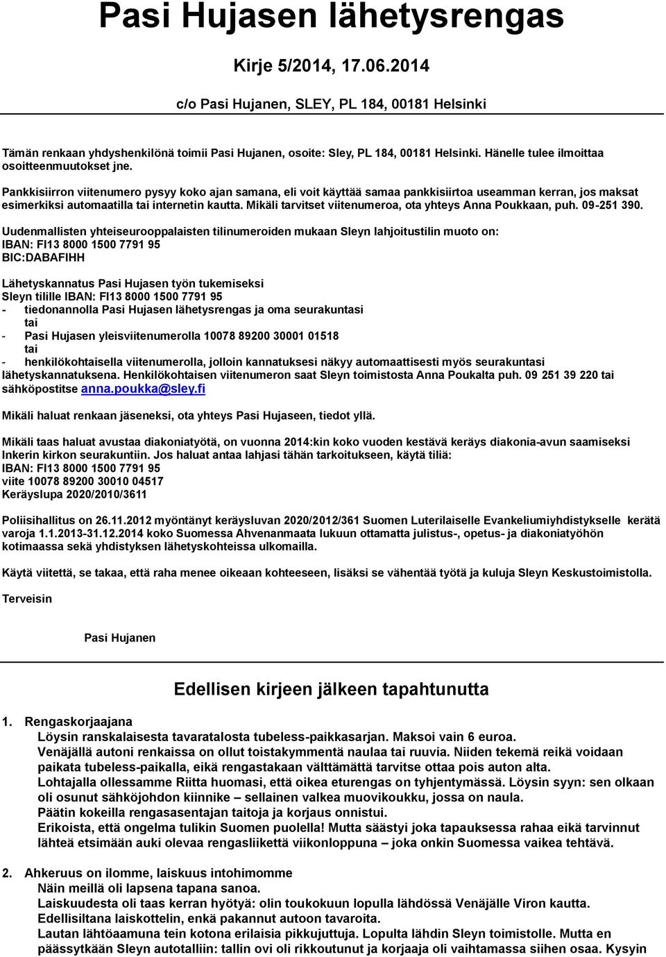 Pankkisiirron viitenumero pysyy koko ajan samana, eli voit käyttää samaa pankkisiirtoa useamman kerran, jos maksat esimerkiksi automaatilla tai internetin kautta.