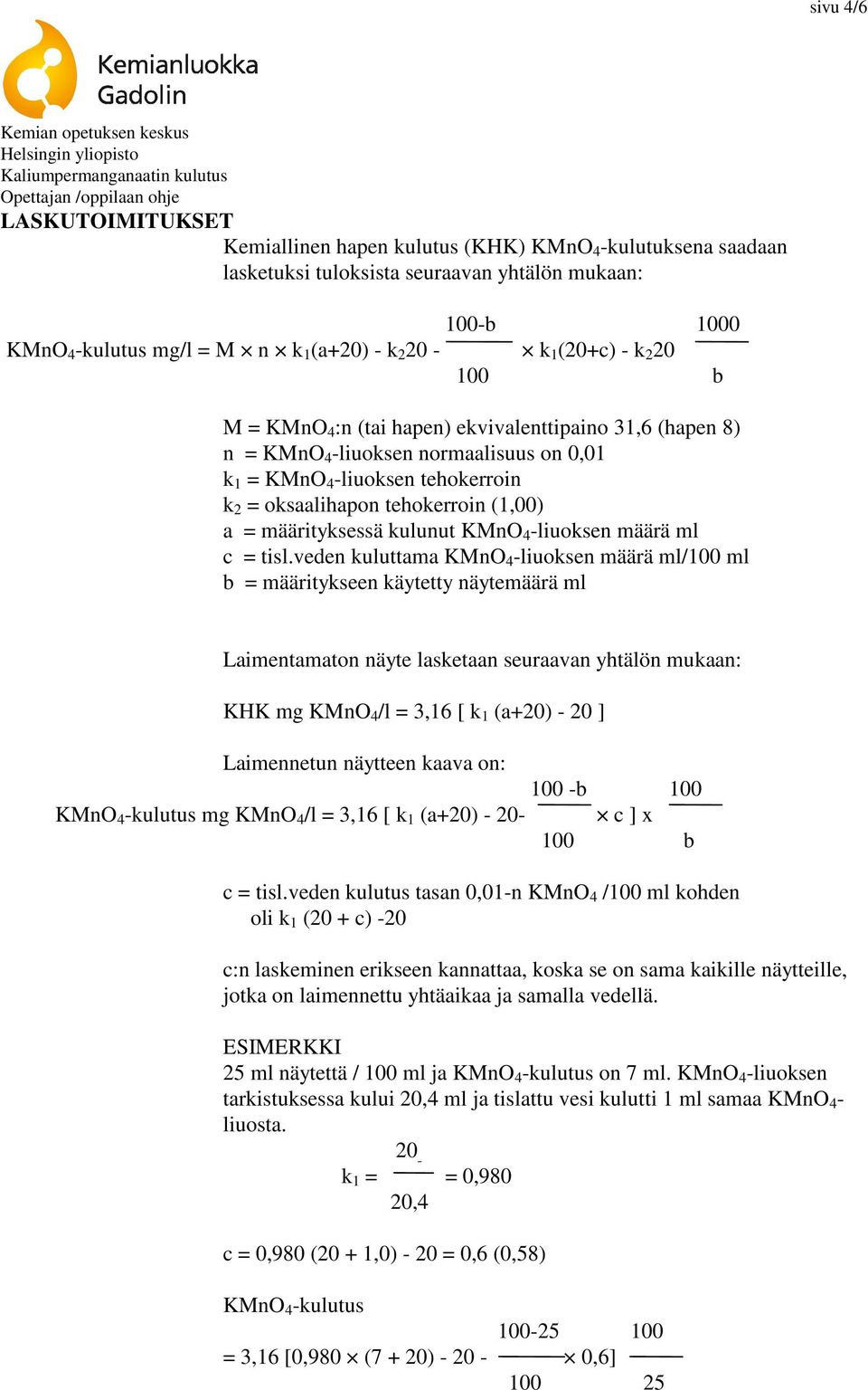 määrityksessä kulunut KMnO 4 -liuoksen määrä ml c = tisl.