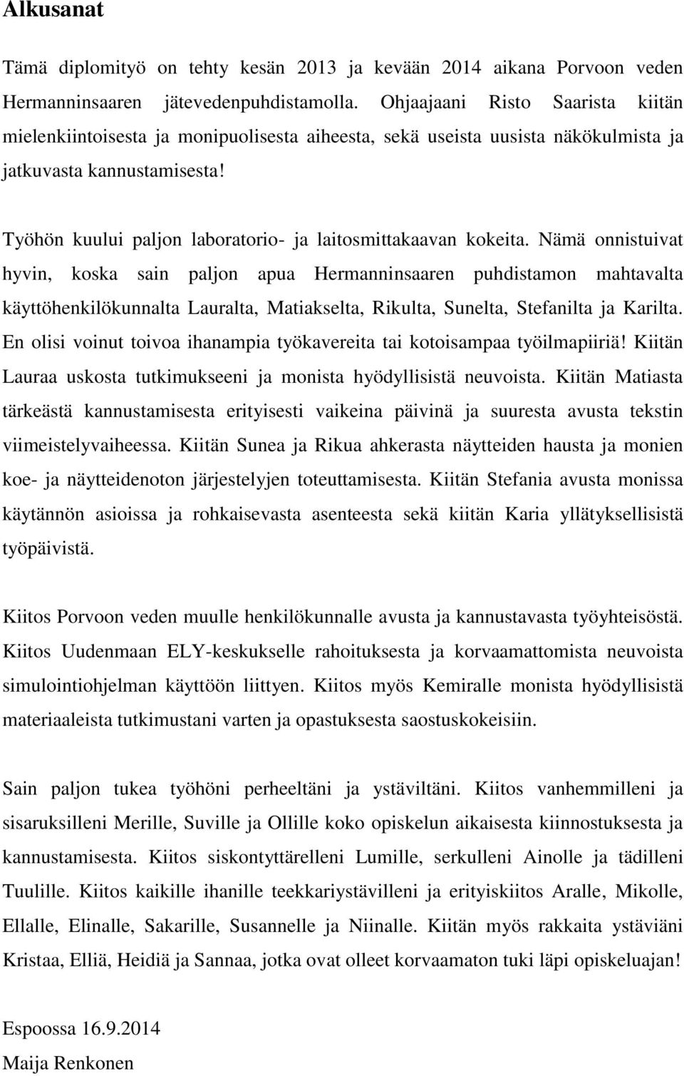 Työhön kuului paljon laboratorio- ja laitosmittakaavan kokeita.