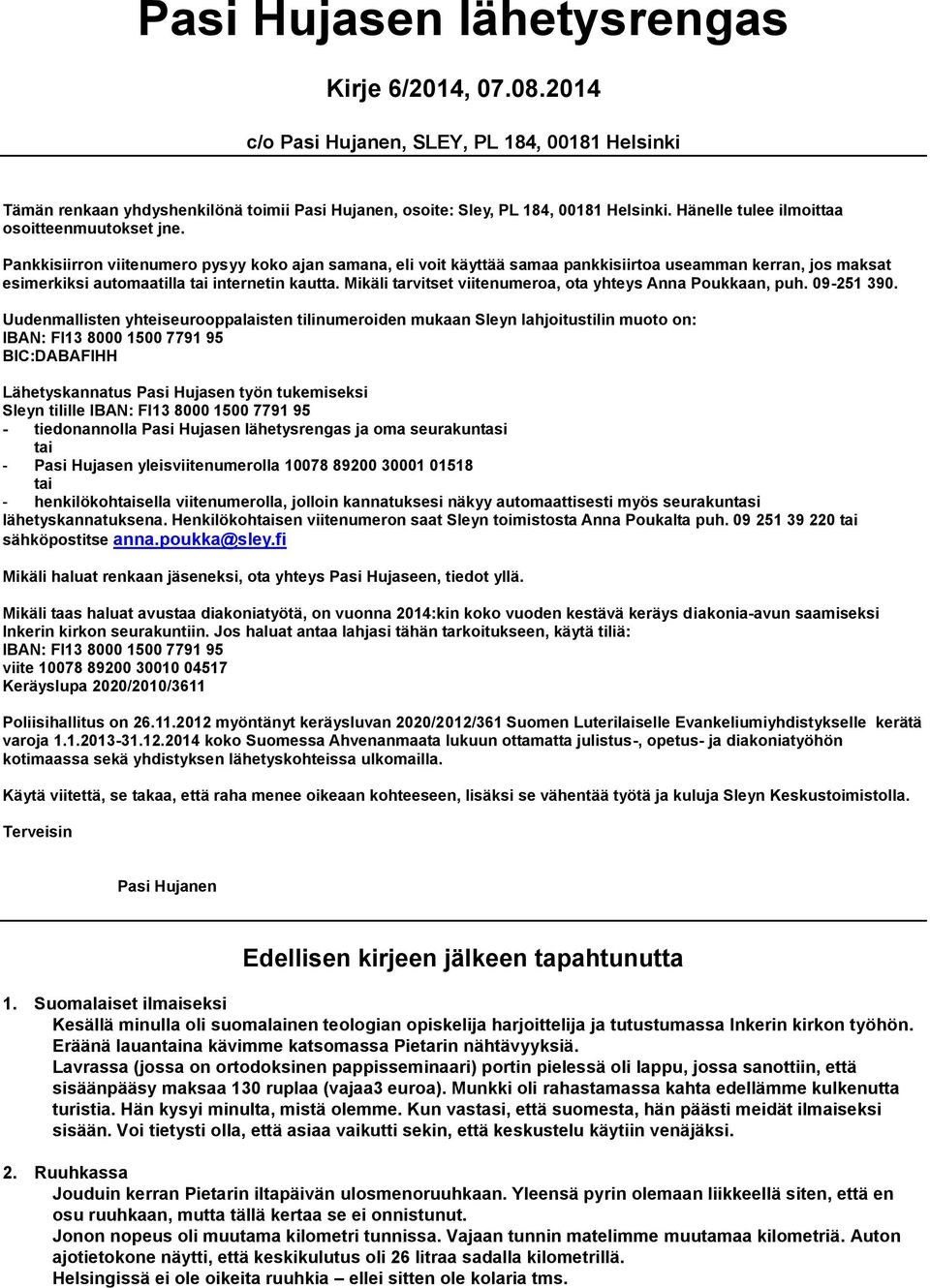 Pankkisiirron viitenumero pysyy koko ajan samana, eli voit käyttää samaa pankkisiirtoa useamman kerran, jos maksat esimerkiksi automaatilla tai internetin kautta.