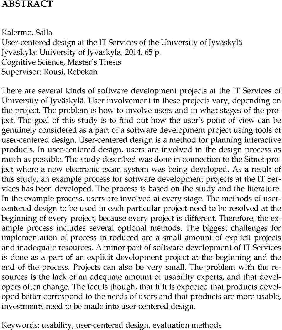 User involvement in these projects vary, depending on the project. The problem is how to involve users and in what stages of the project.