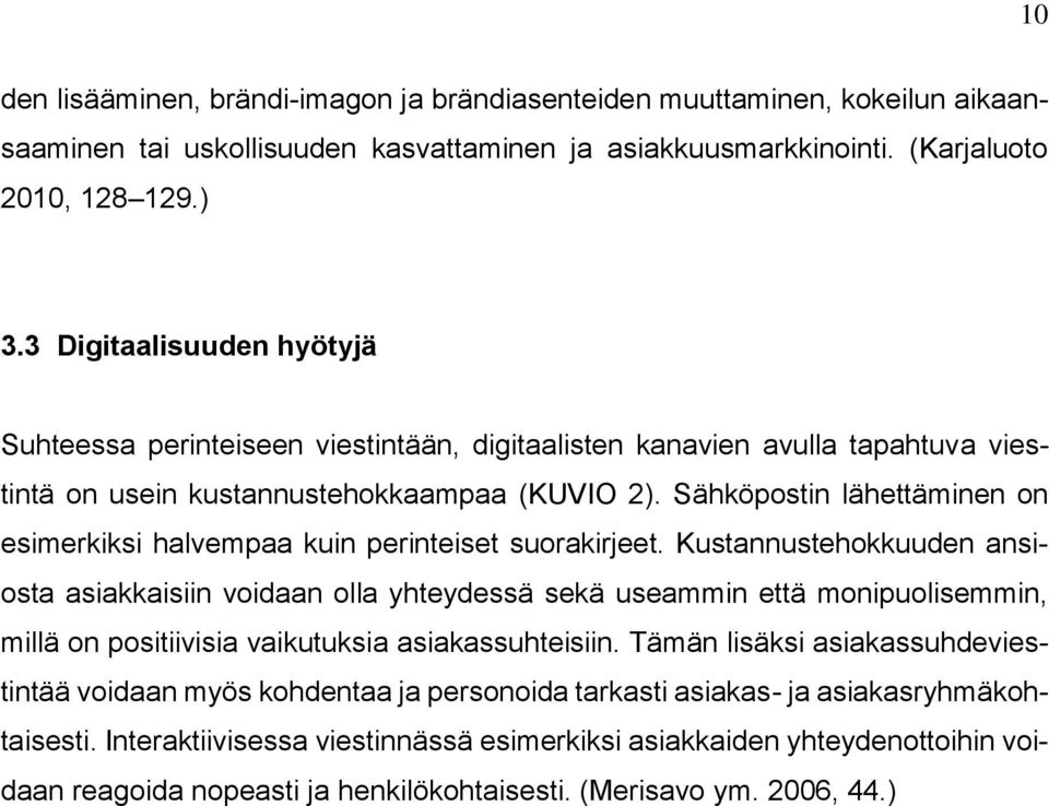 Sähköpostin lähettäminen on esimerkiksi halvempaa kuin perinteiset suorakirjeet.