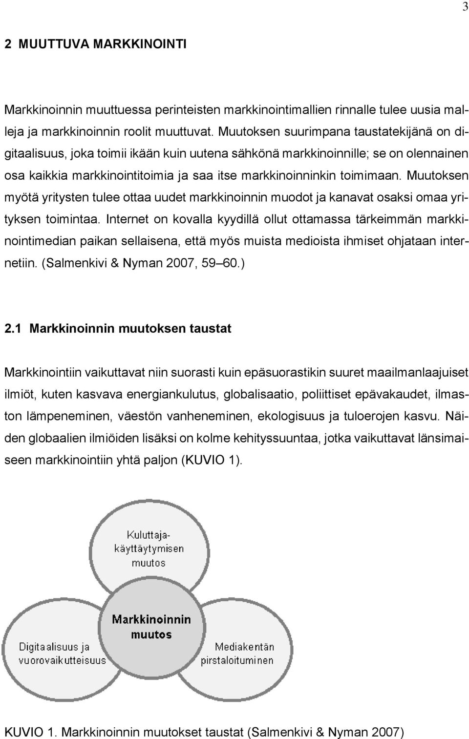 Muutoksen myötä yritysten tulee ottaa uudet markkinoinnin muodot ja kanavat osaksi omaa yrityksen toimintaa.