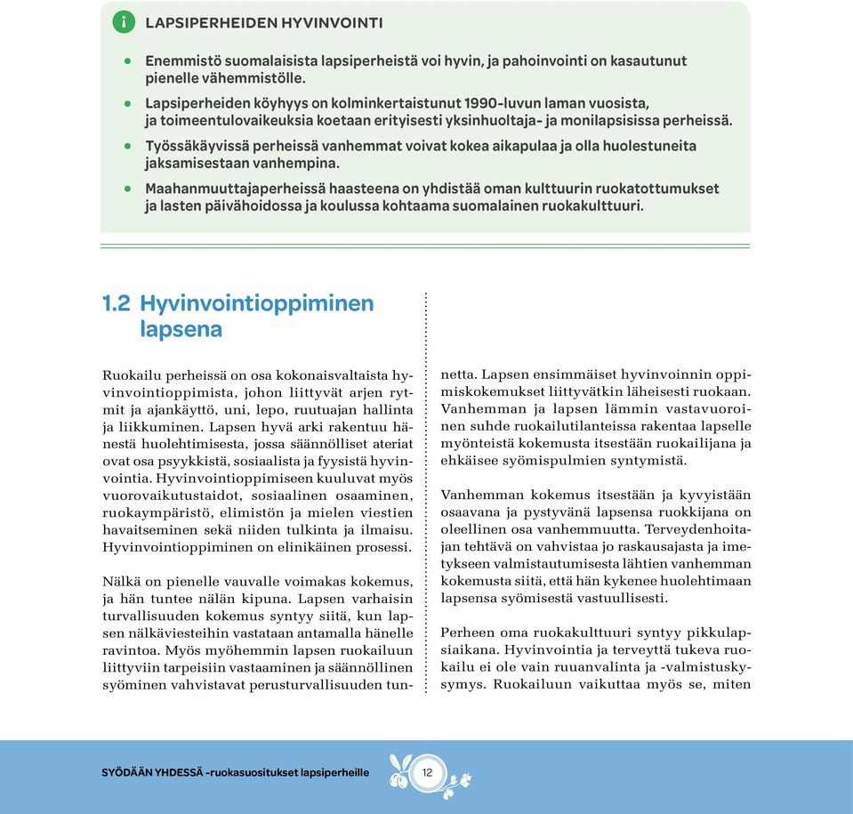 Työssäkäyvissä perheissä vanhemmat voivat kokea aikapulaa ja olla huolestuneita jaksamisestaan vanhempina.