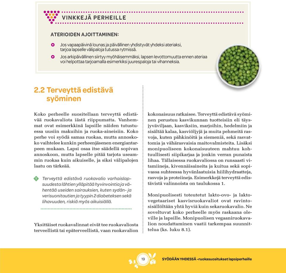 2 Terveyttä edistävä syöminen Koko perheelle suositellaan terveyttä edistävää ruokavaliota iästä riippumatta. Vanhemmat ovat esimerkkinä lapsille näiden tutustuessa uusiin makuihin ja ruoka-aineisiin.