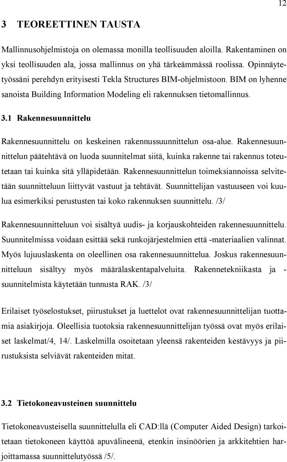 1 Rakennesuunnittelu Rakennesuunnittelu on keskeinen rakennussuunnittelun osa-alue.