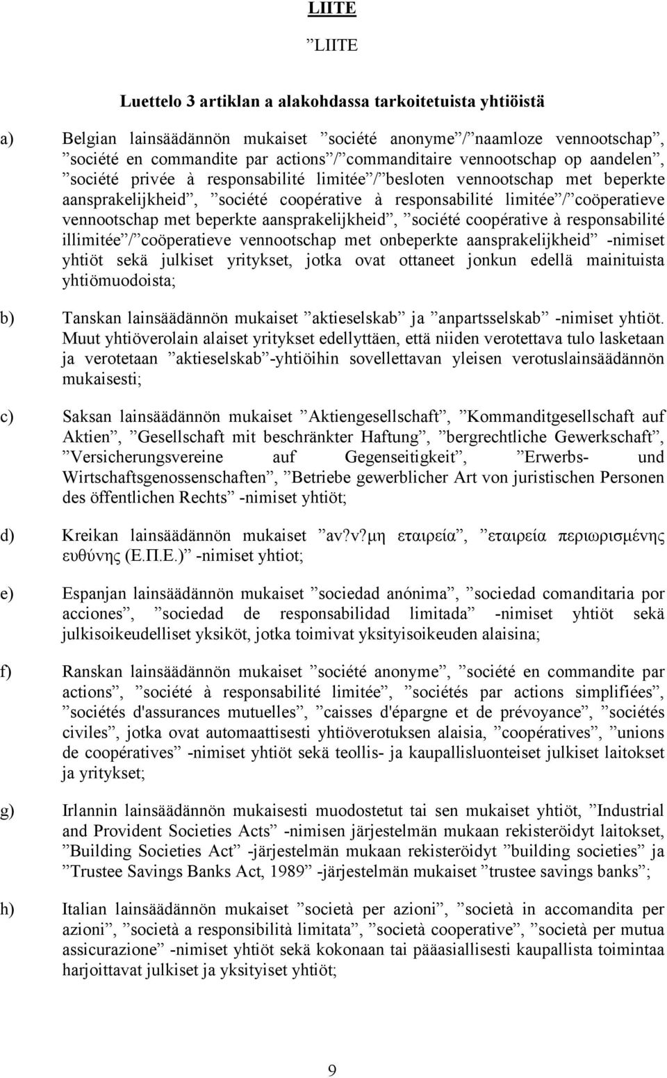 beperkte aansprakelijkheid, société coopérative à responsabilité illimitée / coöperatieve vennootschap met onbeperkte aansprakelijkheid -nimiset yhtiöt sekä julkiset yritykset, jotka ovat ottaneet