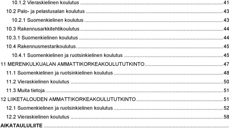 .. 45 11 MERENKULKUALAN AMMATTIKORKEAKOULUTUTKINTO... 47 11.1 Suomenkielinen ja ruotsinkielinen koulutus... 48 11.2 Vieraskielinen koulutus... 50 11.