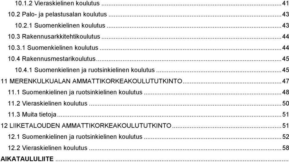 .. 45 11 MERENKULKUALAN AMMATTIKORKEAKOULUTUTKINTO... 47 11.1 Suomenkielinen ja ruotsinkielinen koulutus... 48 11.2 Vieraskielinen koulutus... 50 11.