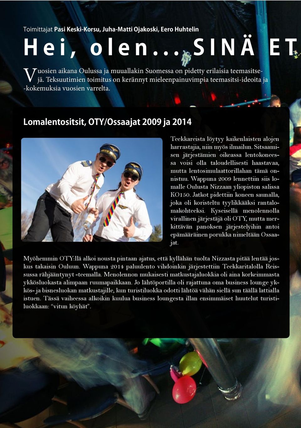 Lomalentositsit, OTY/Ossaajat 2009 ja 2014 Teekkareista löytyy kaikenlaisten alojen harrastajia, niin myös ilmailun.