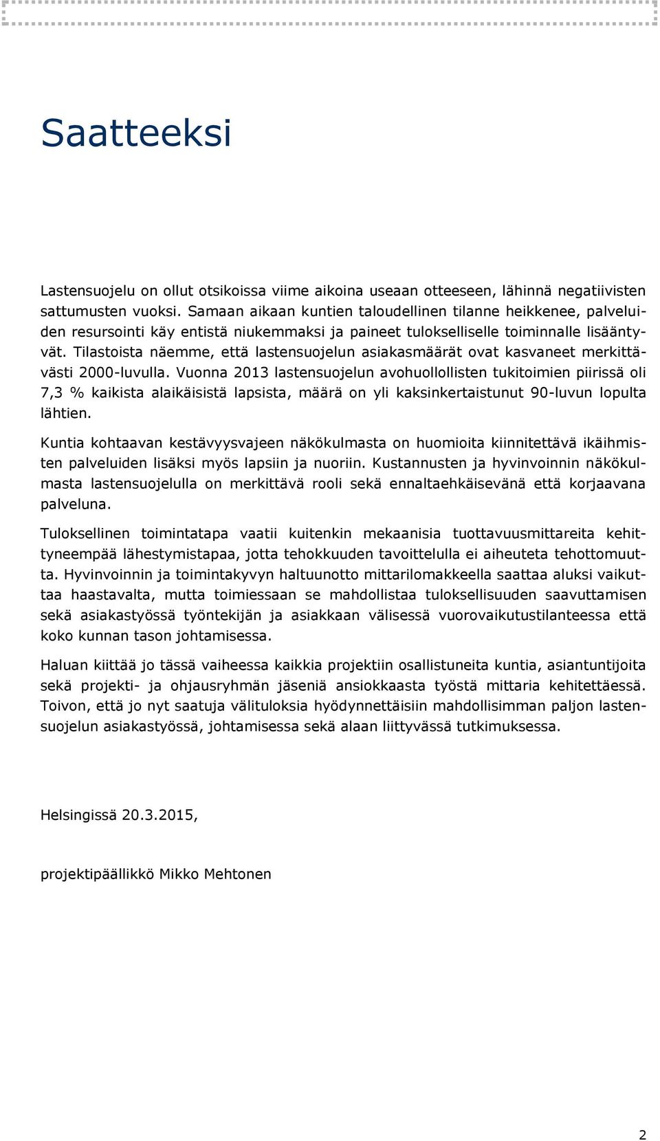 Tilastoista näemme, että lastensuojelun asiakasmäärät ovat kasvaneet merkittävästi 2000-luvulla.