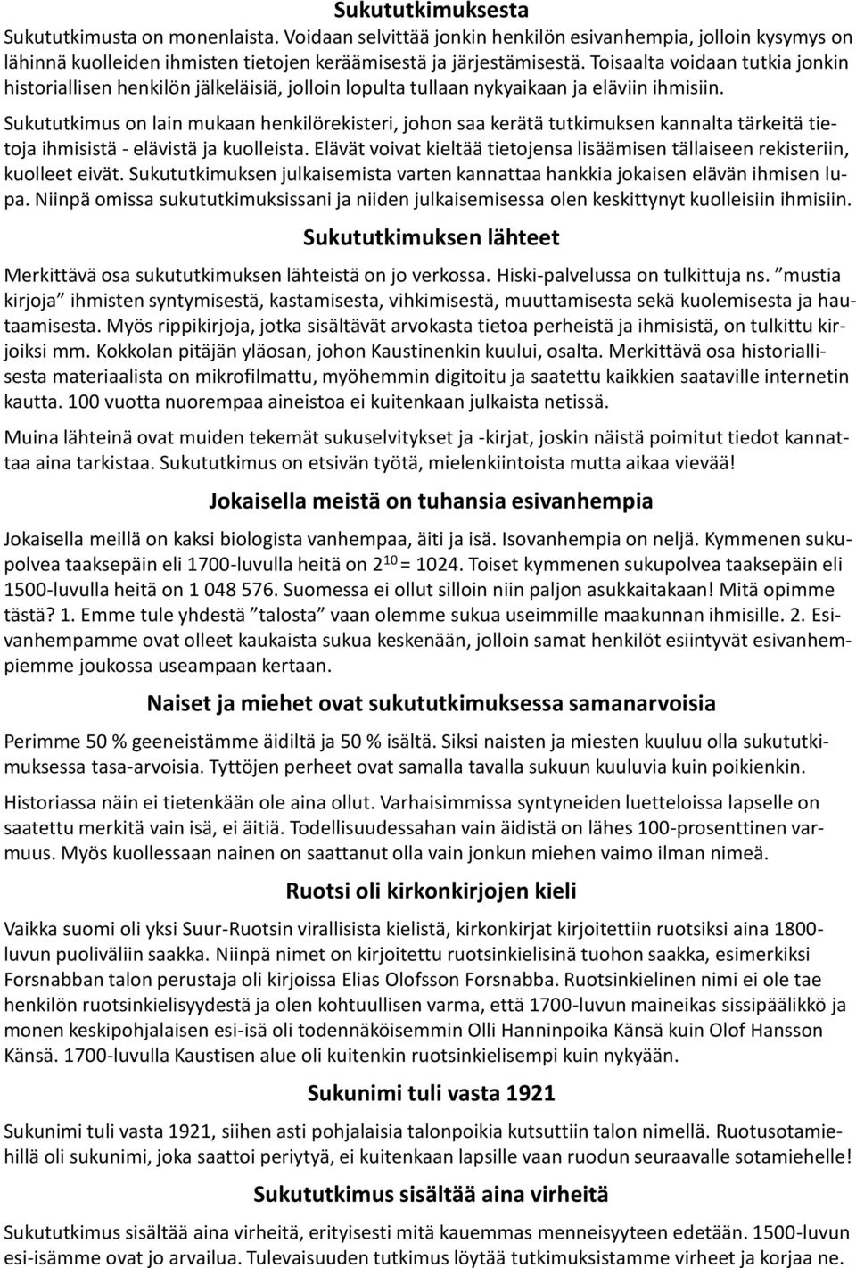 Sukututkimus on lain mukaan henkilörekisteri, johon saa kerätä tutkimuksen kannalta tärkeitä tietoja ihmisistä elävistä ja kuolleista.