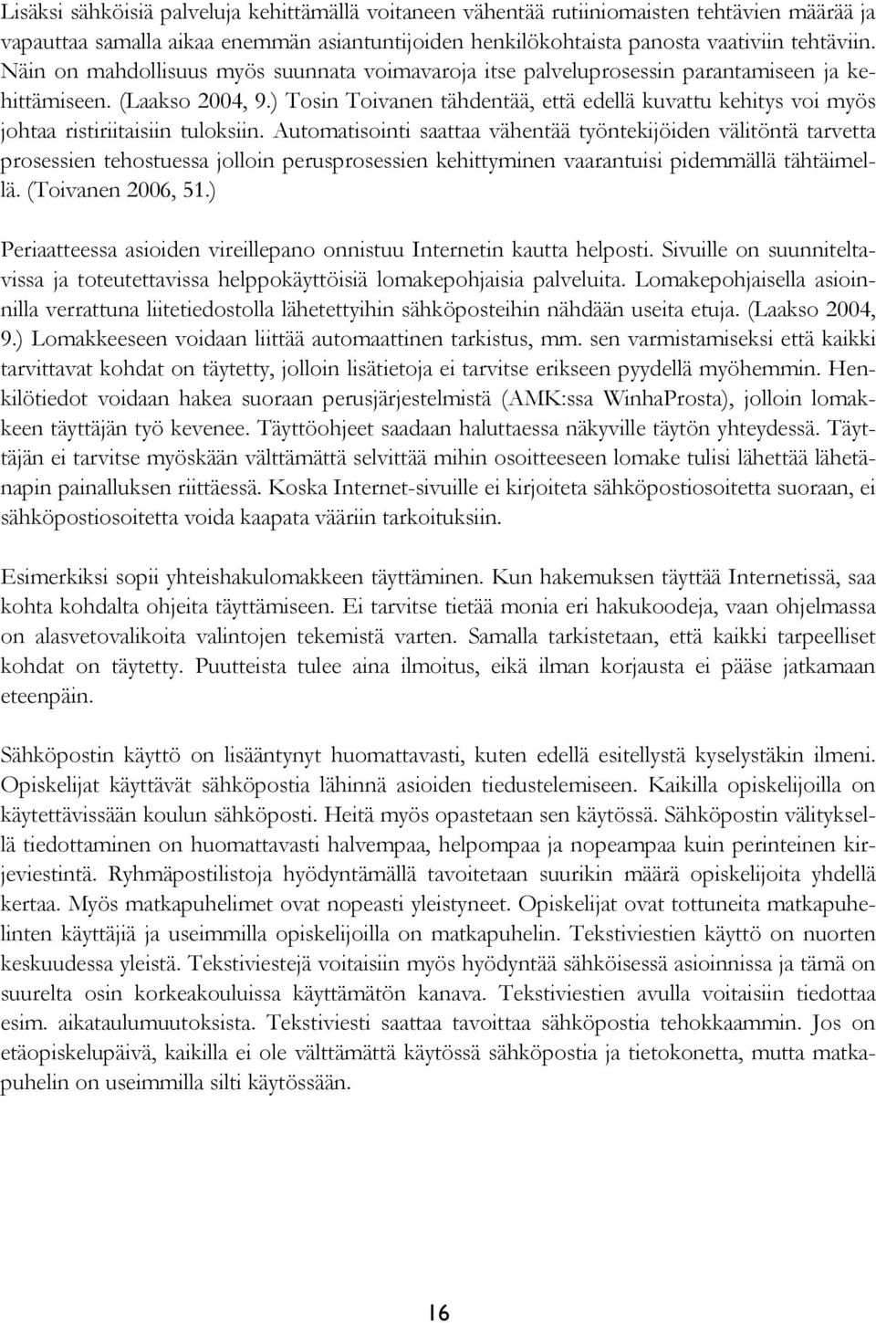 ) Tosin Toivanen tähdentää, että edellä kuvattu kehitys voi myös johtaa ristiriitaisiin tuloksiin.