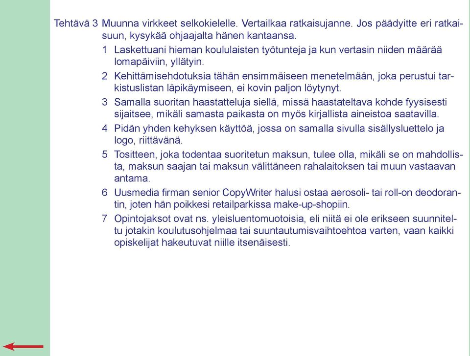 2 Kehittämisehdotuksia tähän ensimmäiseen menetelmään, joka perustui tarkistuslistan läpikäymiseen, ei kovin paljon löytynyt.