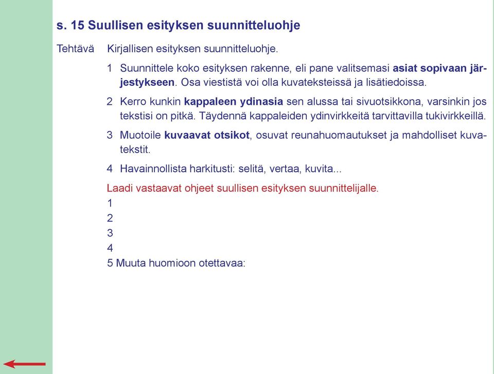 2 Kerro kunkin kappaleen ydinasia sen alussa tai sivuotsikkona, varsinkin jos tekstisi on pitkä.