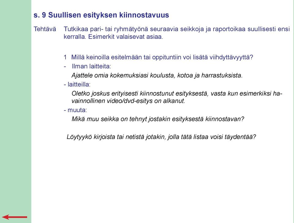 - Ilman laitteita: Ajattele omia kokemuksiasi koulusta, kotoa ja harrastuksista.