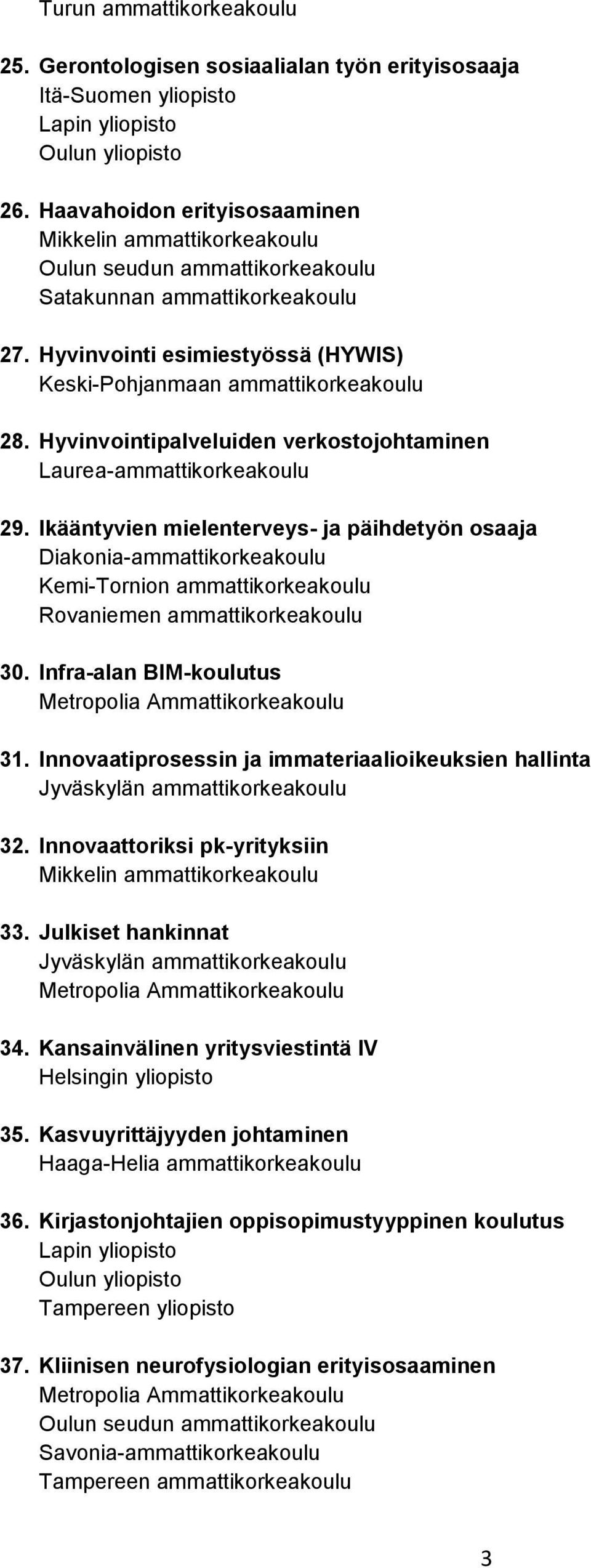 Ikääntyvien mielenterveys- ja päihdetyön osaaja Kemi-Tornion ammattikorkeakoulu Rovaniemen ammattikorkeakoulu 30. Infra-alan BIM-koulutus 31.