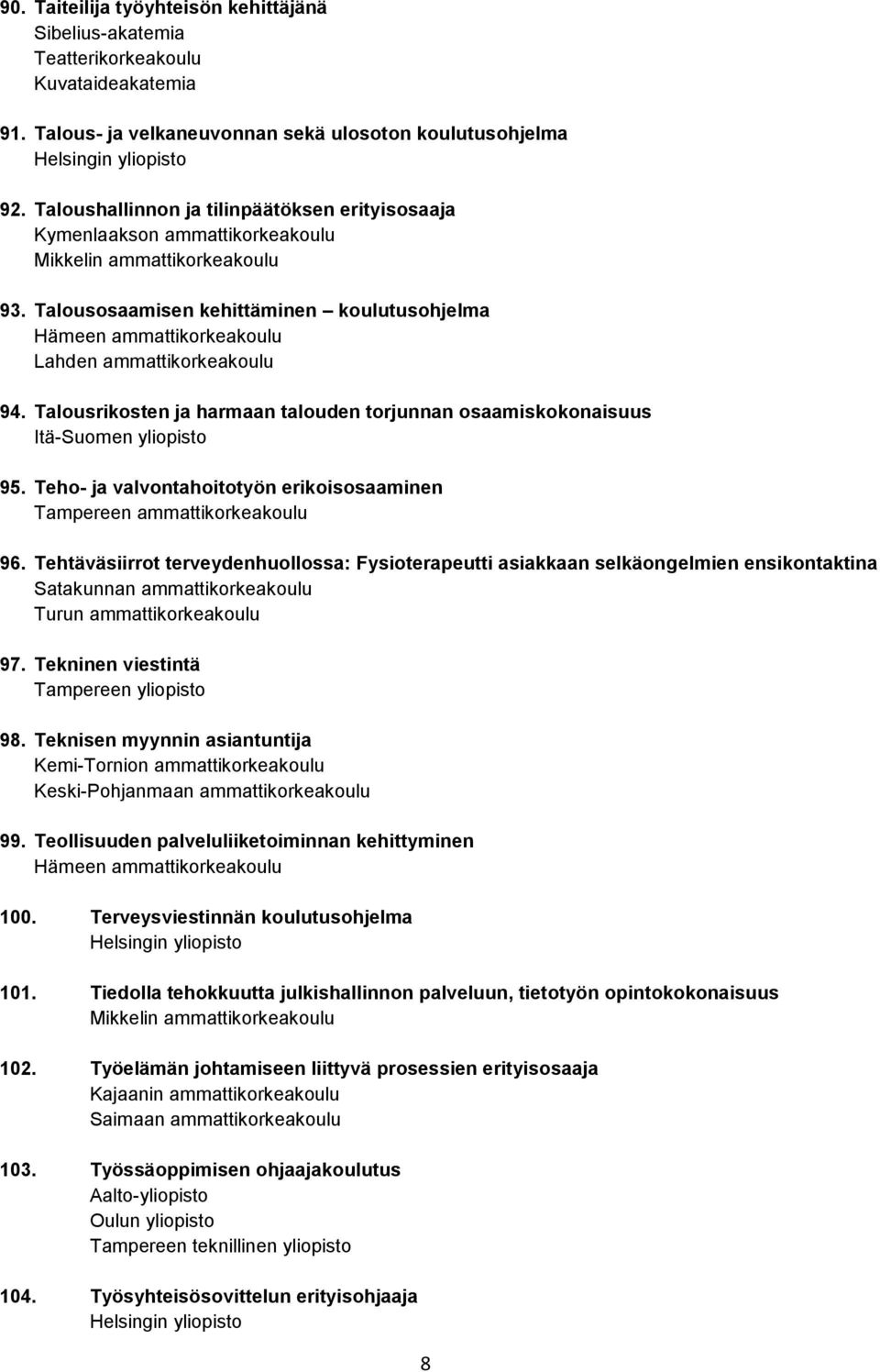 Teho- ja valvontahoitotyön erikoisosaaminen 96. Tehtäväsiirrot terveydenhuollossa: Fysioterapeutti asiakkaan selkäongelmien ensikontaktina 97. Tekninen viestintä 98.