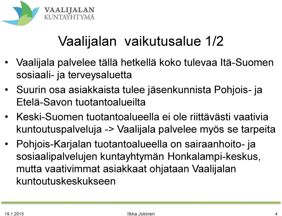 vaativia kuntoutuspalveluja -> Vaalijala palvelee myös se tarpeita Pohjois-Karjalan tuotantoalueella on sairaanhoito- ja
