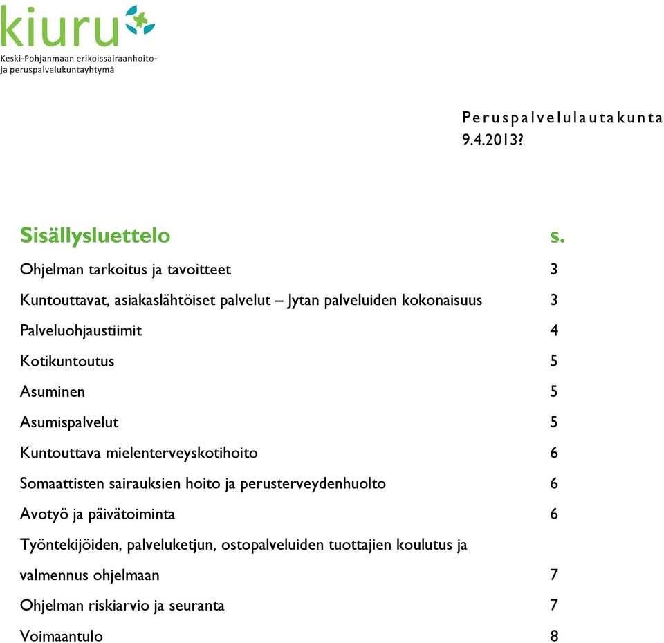 4 Kotikuntoutus 5 Asuminen 5 Asumispalvelut 5 Kuntouttava mielenterveyskotihoito 6 Somaattisten sairauksien hoito ja