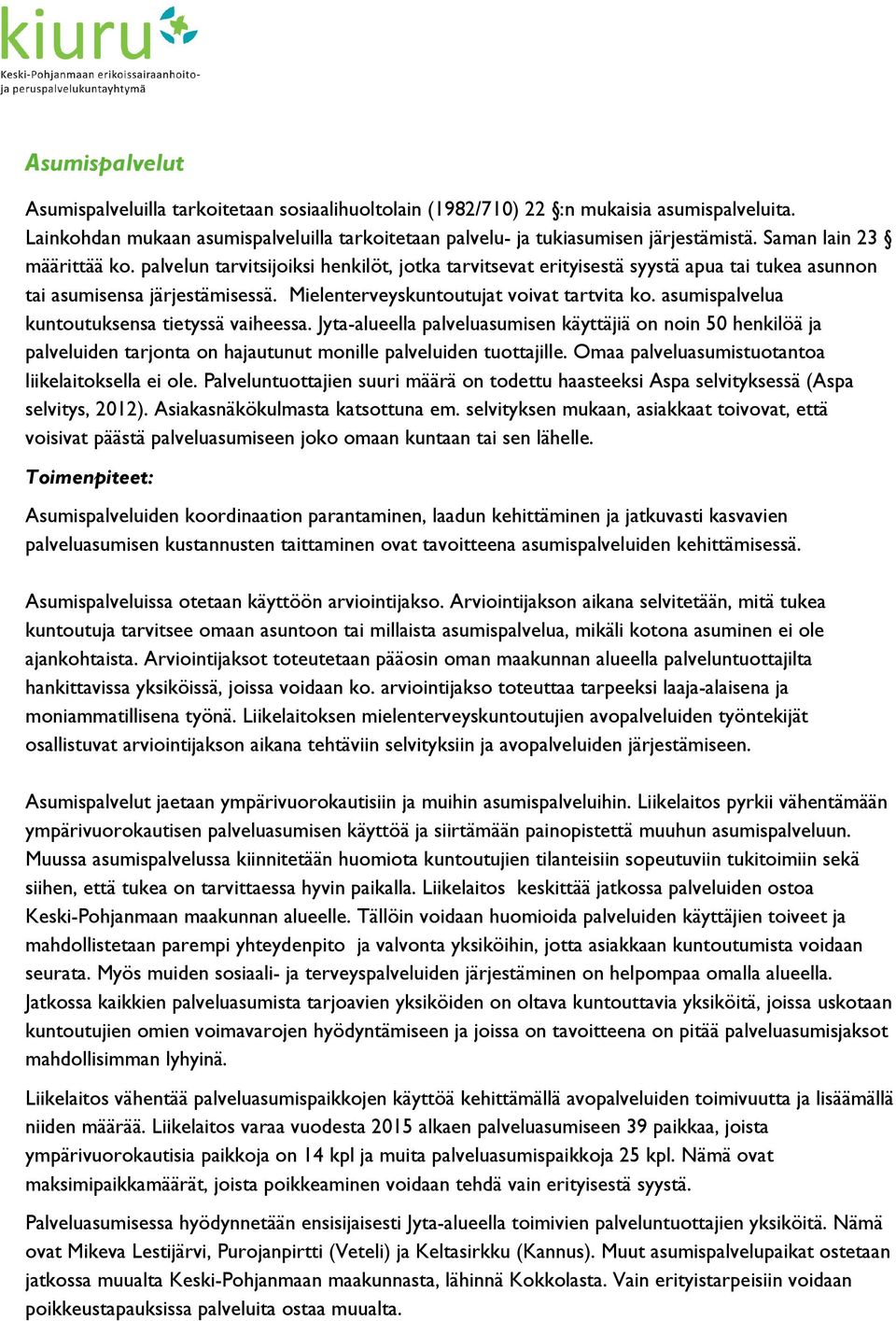 asumispalvelua kuntoutuksensa tietyssä vaiheessa. Jyta-alueella palveluasumisen käyttäjiä on noin 50 henkilöä ja palveluiden tarjonta on hajautunut monille palveluiden tuottajille.