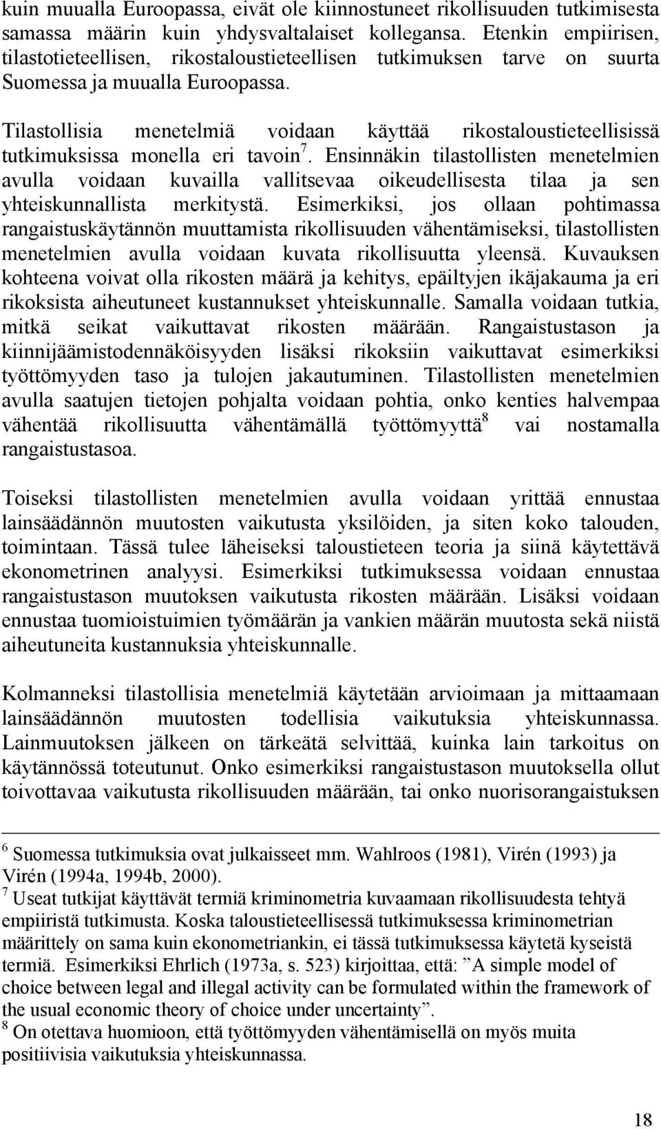 Tilastollisia menetelmiä voidaan käyttää rikostaloustieteellisissä tutkimuksissa monella eri tavoin 7.