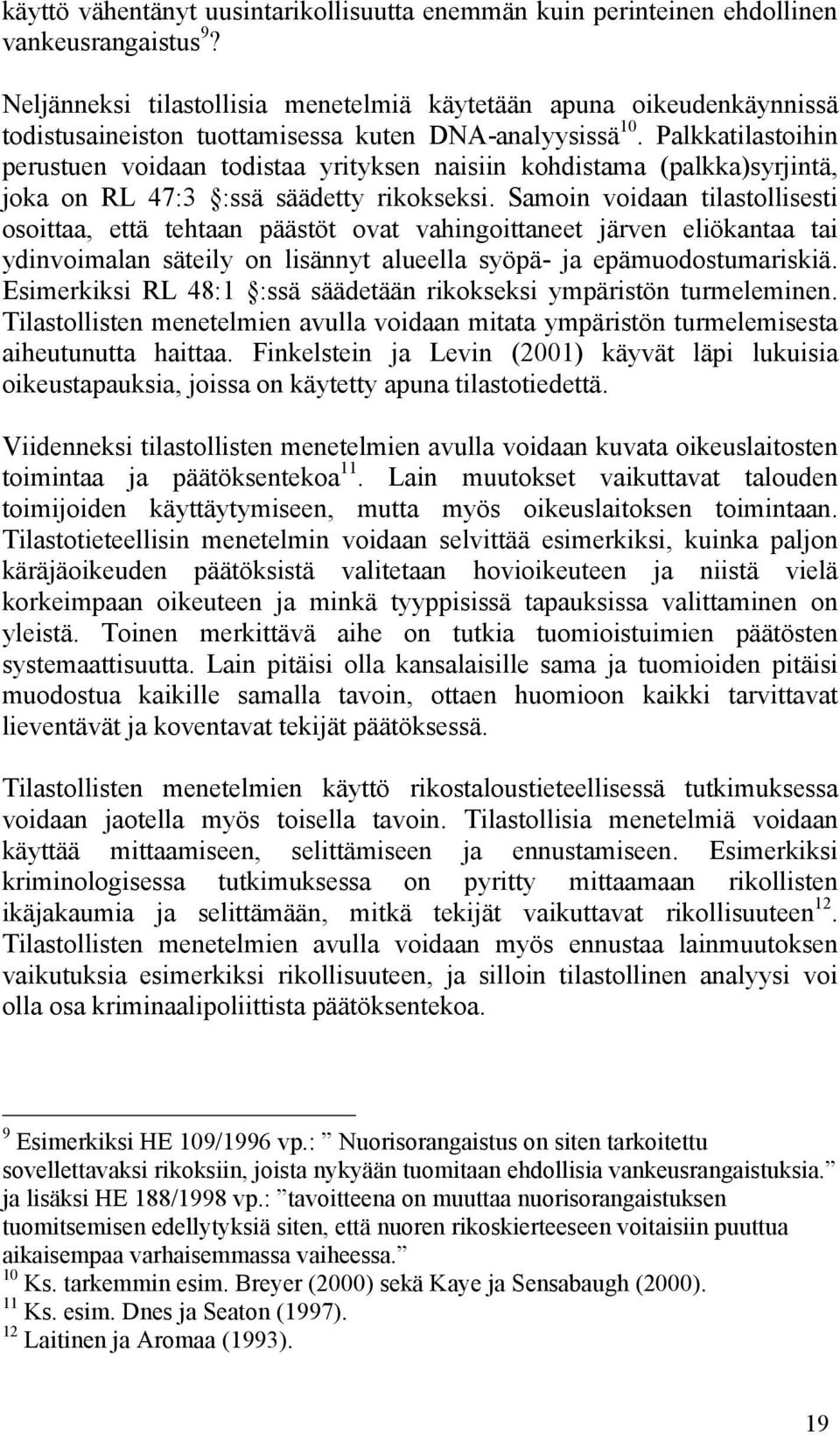 Palkkatilastoihin perustuen voidaan todistaa yrityksen naisiin kohdistama (palkka)syrjintä, joka on RL 47:3 :ssä säädetty rikokseksi.