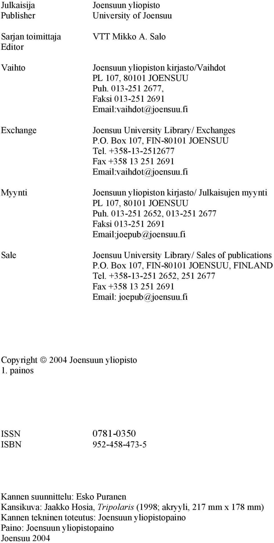 fi Joensuun yliopiston kirjasto/ Julkaisujen myynti PL 107, 80101 JOENSUU Puh. 013-251 2652, 013-251 2677 Faksi 013-251 2691 Email:joepub@joensuu.