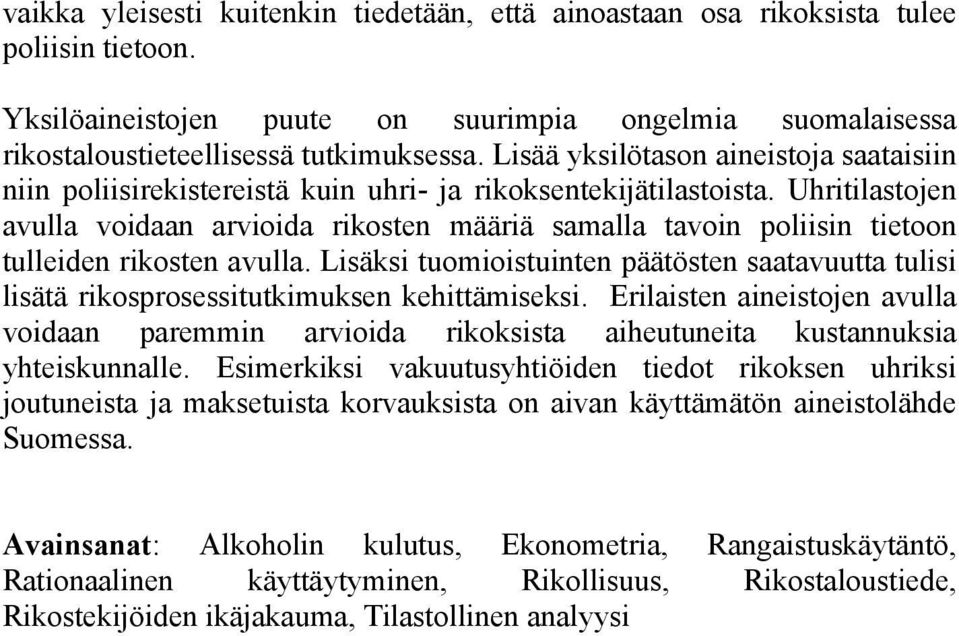 Uhritilastojen avulla voidaan arvioida rikosten määriä samalla tavoin poliisin tietoon tulleiden rikosten avulla.