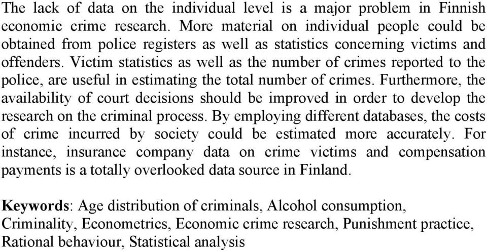 Victim statistics as well as the number of crimes reported to the police, are useful in estimating the total number of crimes.