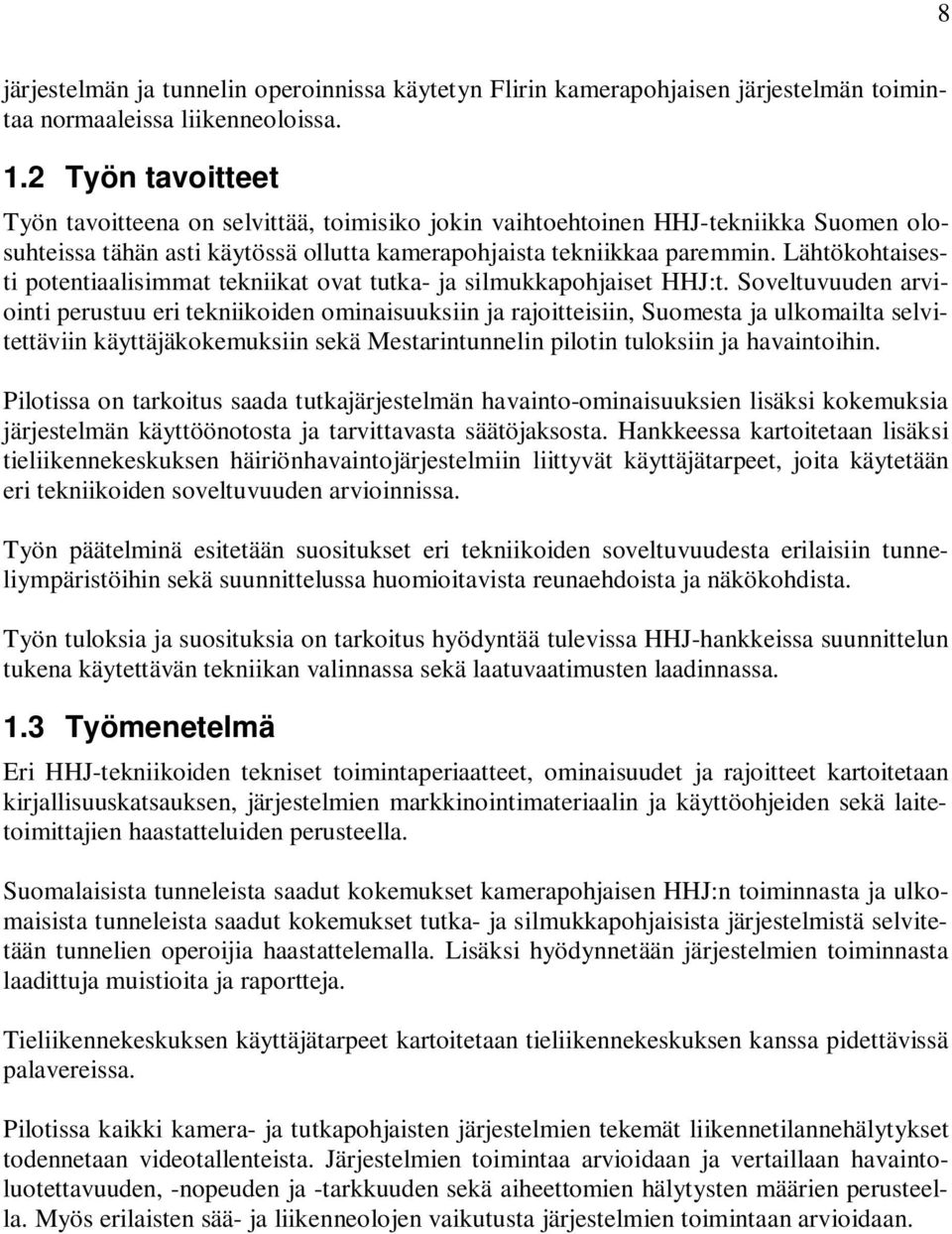 Lähtökohtaisesti potentiaalisimmat tekniikat ovat tutka- ja silmukkapohjaiset HHJ:t.