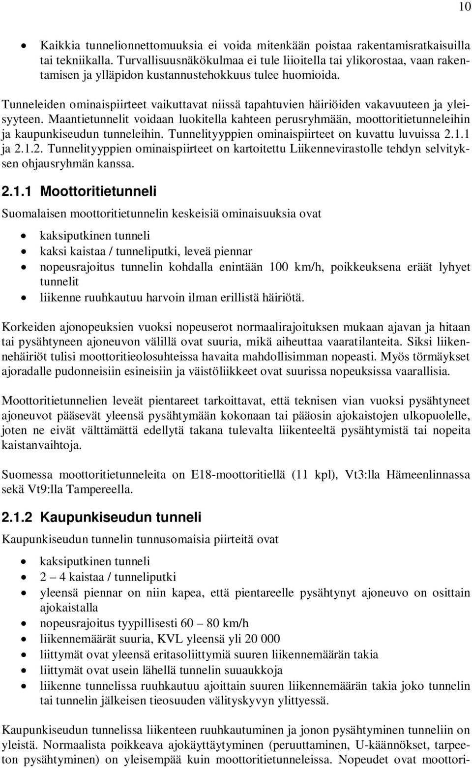 Tunneleiden ominaispiirteet vaikuttavat niissä tapahtuvien häiriöiden vakavuuteen ja yleisyyteen.