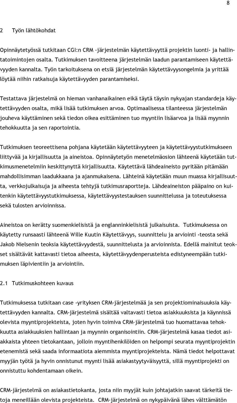 Työn tarkoituksena on etsiä järjestelmän käytettävyysongelmia ja yrittää löytää niihin ratkaisuja käytettävyyden parantamiseksi.