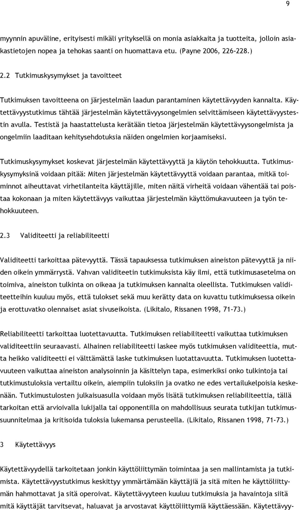 Käytettävyystutkimus tähtää järjestelmän käytettävyysongelmien selvittämiseen käytettävyystestin avulla.