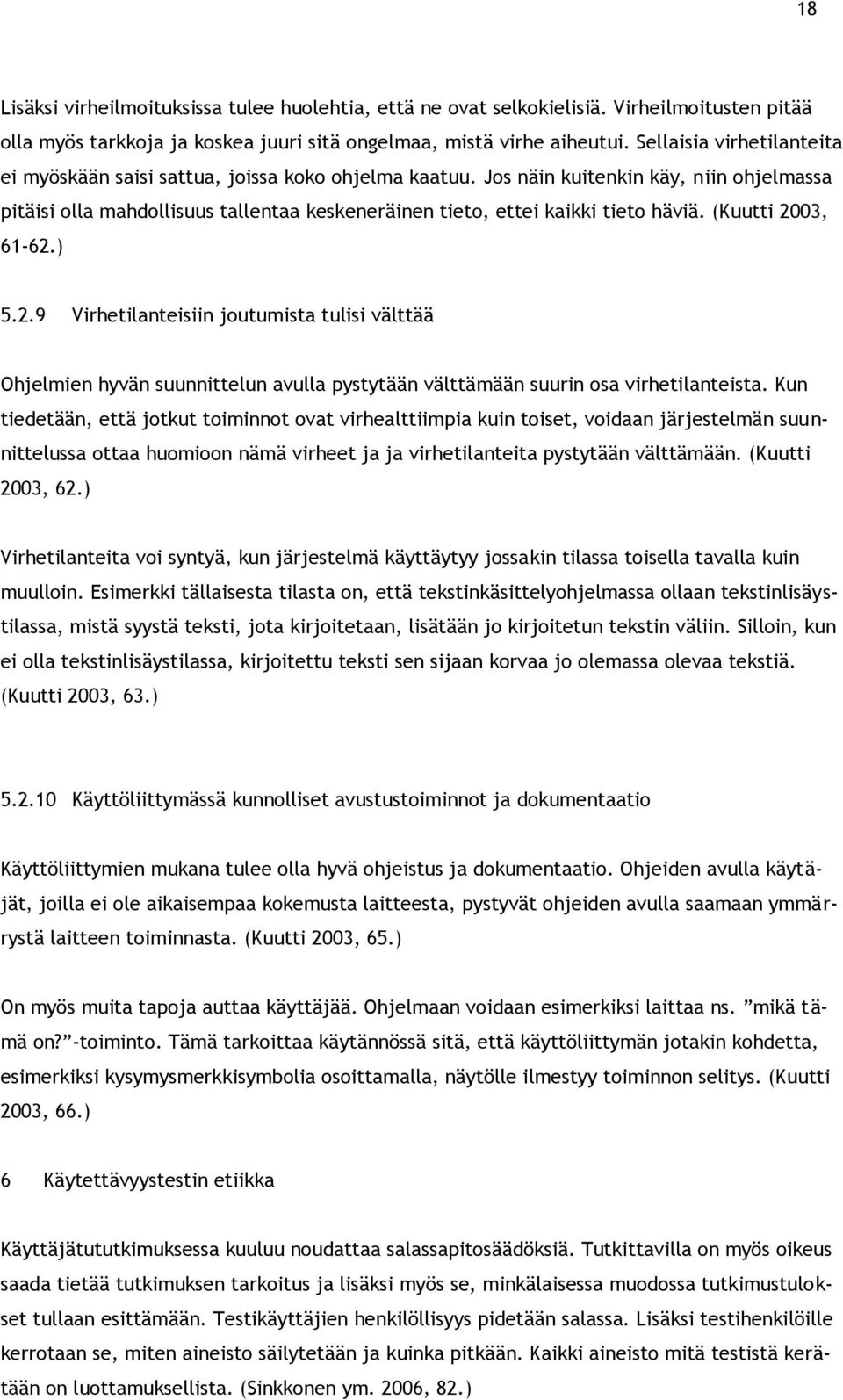 Jos näin kuitenkin käy, niin ohjelmassa pitäisi olla mahdollisuus tallentaa keskeneräinen tieto, ettei kaikki tieto häviä. (Kuutti 20