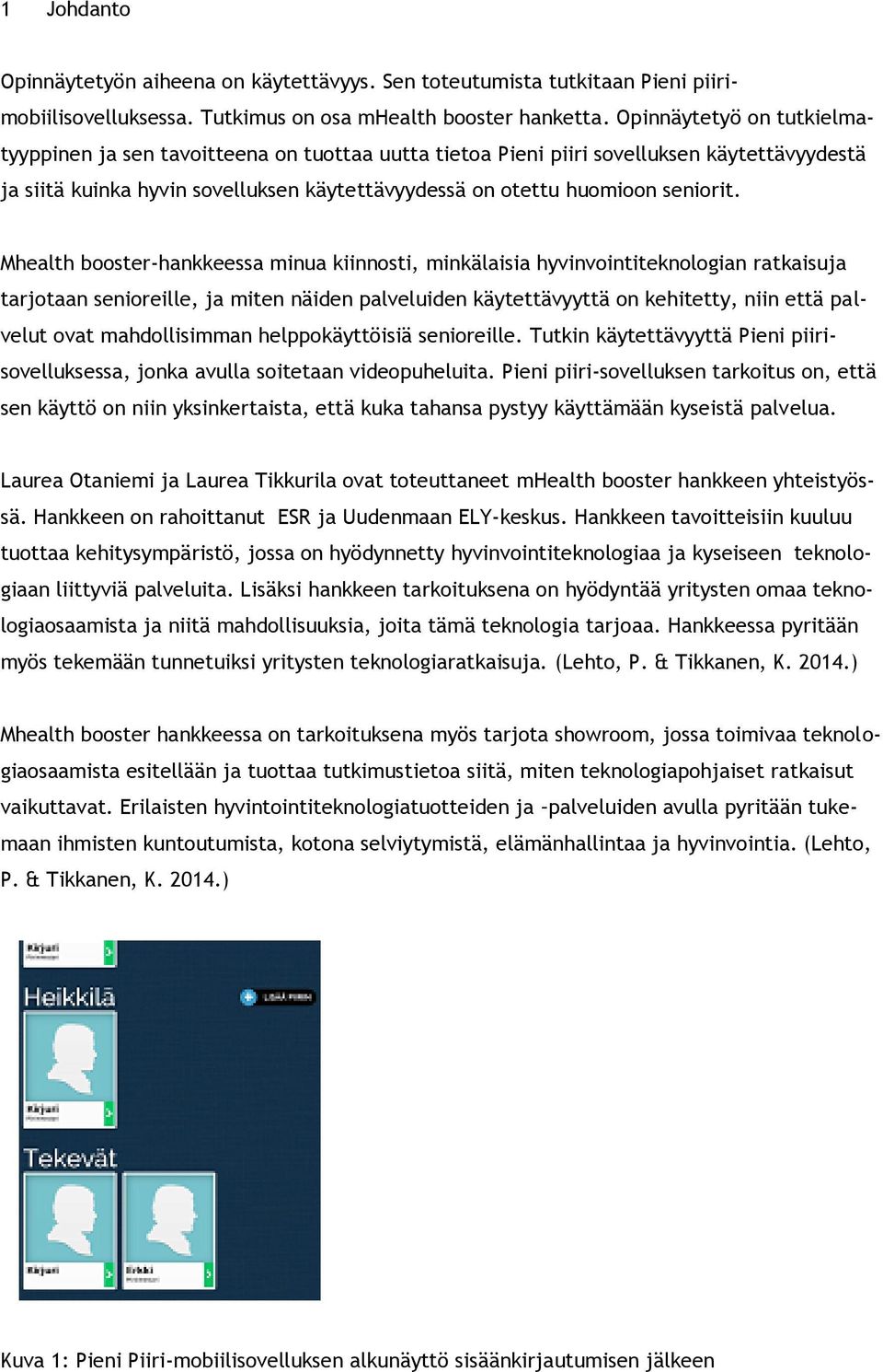 Mhealth booster-hankkeessa minua kiinnosti, minkälaisia hyvinvointiteknologian ratkaisuja tarjotaan senioreille, ja miten näiden palveluiden käytettävyyttä on kehitetty, niin että palvelut ovat