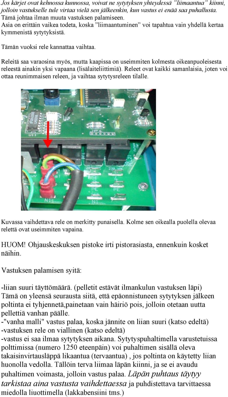 Releitä saa varaosina myös, mutta kaapissa on useimmiten kolmesta oikeanpuoleisesta releestä ainakin yksi vapaana (lisälaiteliittimiä).