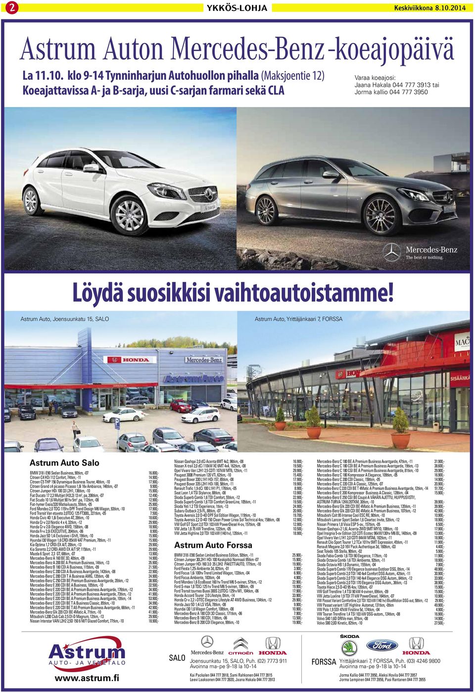 9-14 Tynninharjun Autohuollon pihalla (Maksjonti 1) Koattavissa A- B-sar, uusi C-sarn farmari skä CLA Varaa koajosi: Jaana Hakala 044 7 3913 tai Jorma kallio 044 7 3950 Löydä osikkisi vaihtoistamm!