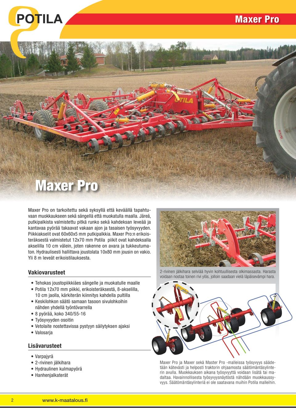 Maxer Pro:n erikoisteräksestä valmistetut 12x70 mm Potila piikit ovat kahdeksalla akselilla 10 cm välein, joten rakenne on avara ja tukkeutumaton.