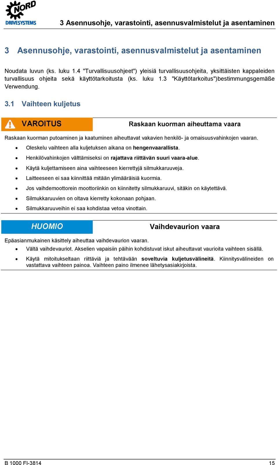 1 Vaihteen kuljetus VAROITUS Raskaan kuorman aiheuttama vaara Raskaan kuorman putoaminen ja kaatuminen aiheuttavat vakavien henkilö- ja omaisuusvahinkojen vaaran.