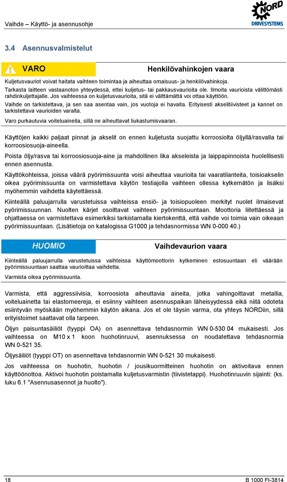 Jos vaihteessa on kuljetusvaurioita, sitä ei välttämättä voi ottaa käyttöön. Vaihde on tarkistettava, ja sen saa asentaa vain, jos vuotoja ei havaita.