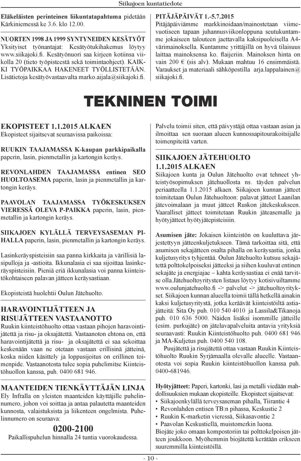 PITÄJÄPÄIVÄT 1.-5.7.2015 Pitäjäpäiviämme markkinoidaan/mainostetaan viimevuotiseen tapaan juhannusviikonloppuna seutukuntamme jokaiseen talouteen jaettavalla kaksipuoleisella A4- värimainoksella.