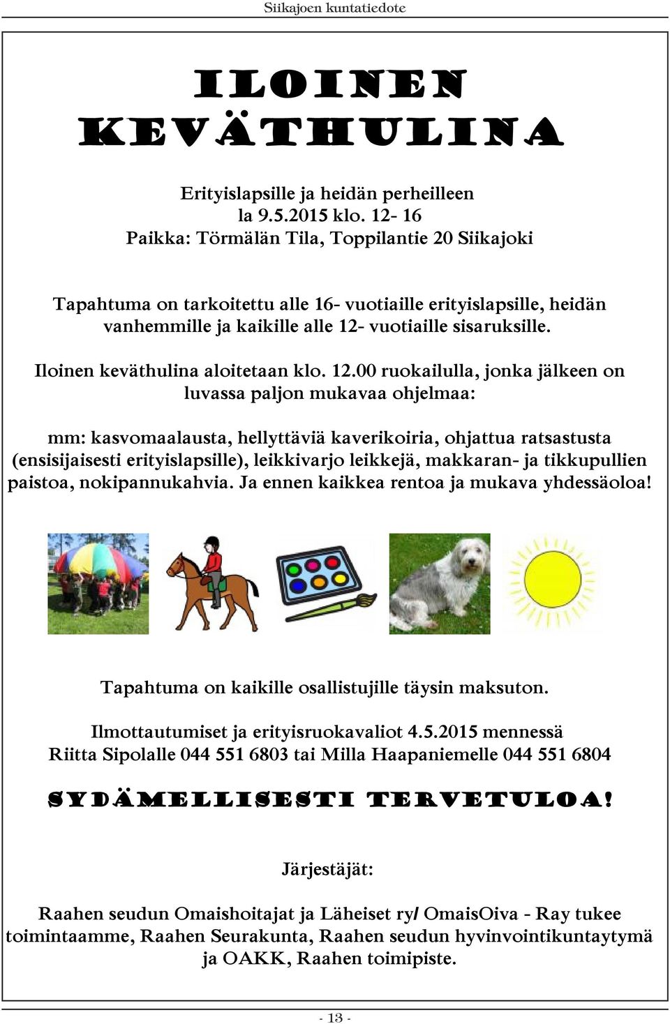 Iloinen keväthulina aloitetaan klo. 12.
